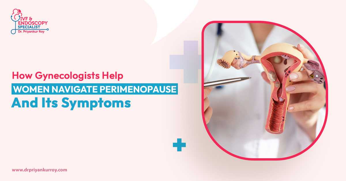 How Gynecologists Help Women Navigate Perimenopause and Its Symptoms