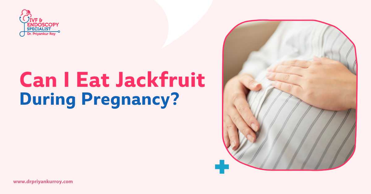 Can I eat jackfruit during pregnancy? Expert pregnancy nutrition guide by Dr. Priyankur Roy, Best Gynaecologist in Siliguri.