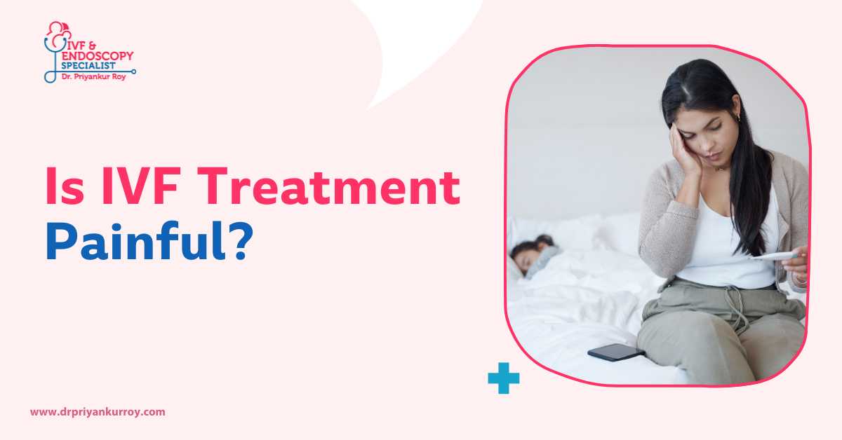 Is IVF Treatment Painful?