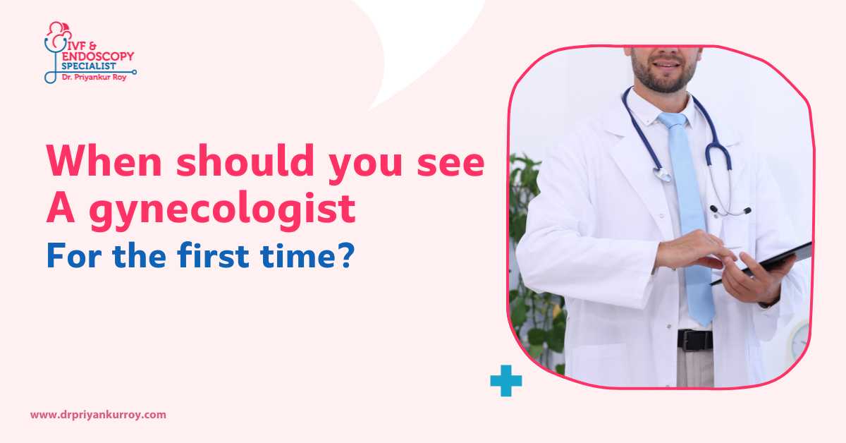 Dr. Priyankur Roy, gynecologist and IVF specialist in Siliguri, explaining when to see a gynecologist for the first time – women’s reproductive health consultation banner.