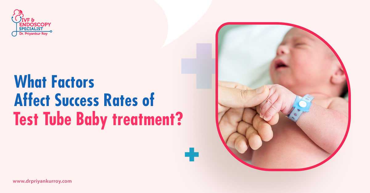 What Factors Affect the Success Rates of Test Tube Baby (IVF) Treatment?